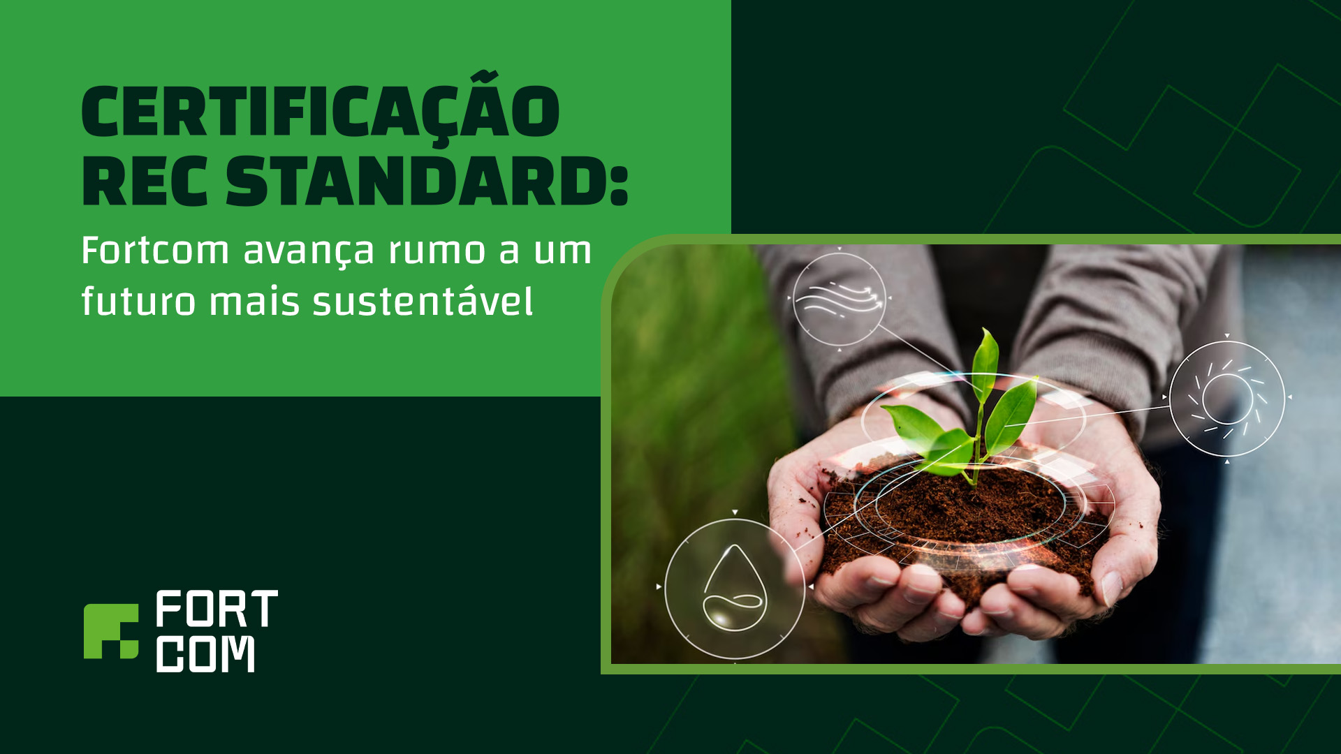 Certificação REC Standard: Fortcom avança rumo a um futuro mais sustentável